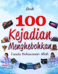 Image of 100 Kejadian menghebohkan : tanda kekuasaaan Allah