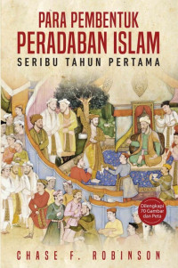 Image of Para pembentuk peradaban islam : seribu tahun pertama